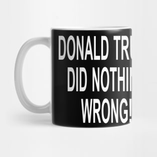 DONALD TRUMP DID NOTHING WRONG Mug